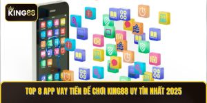 top 8 app vay tiền để chơi king88