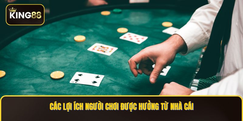 Các lợi ích người chơi được hưởng từ nhà cái